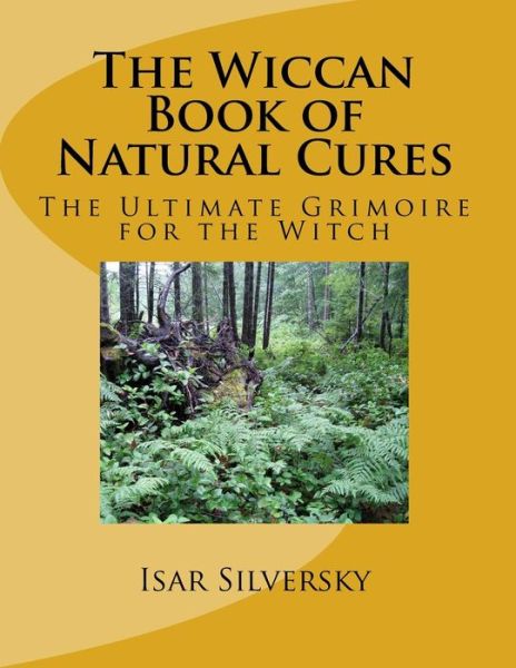 Cover for Isar Silversky · The Wiccan Book of Natural Cures: the Ultimate Grimoire for the Witch (Paperback Book) (2015)