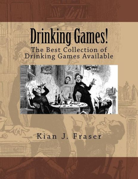 Cover for Kian J Fraser · Drinking Games!: the Best Collection of Drinking Games Available (Paperback Book) (2015)