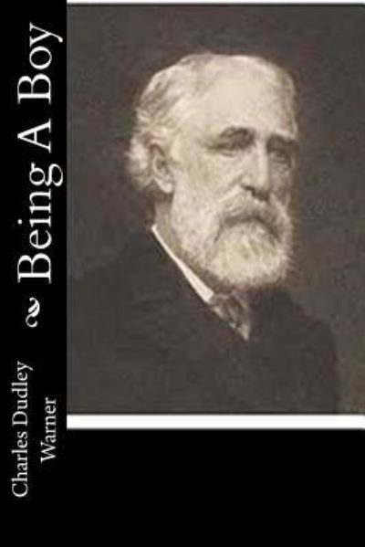 Being A Boy - Charles Dudley Warner - Kirjat - Createspace Independent Publishing Platf - 9781518867309 - sunnuntai 1. marraskuuta 2015