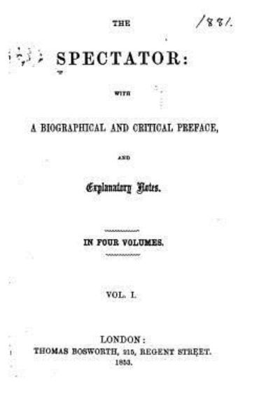 The Spectator, With a Biographical and Critical Preface, and Explanatory Notes - Vol. I - Joseph Addison - Books - Createspace Independent Publishing Platf - 9781519448309 - November 21, 2015