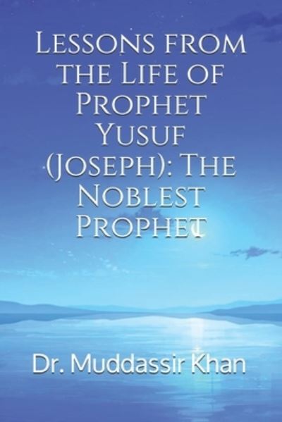 Lessons from the Life of Prophet Yusuf (Joseph) - Khan - Libros - Amazon Digital Services LLC - Kdp Print  - 9781520507309 - 1 de febrero de 2017