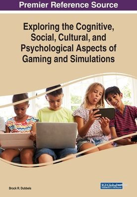Exploring the Cognitive, Social, Cultural, and Psychological Aspects of Gaming and Simulations - - Bücher - IGI Global - 9781522587309 - 20. Dezember 2018