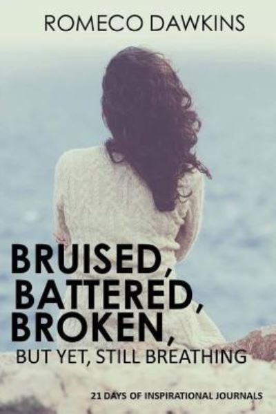 Cover for Romeco Dawkins · Bruised, Battered, Broken But Yet, Still Breathing (Paperback Book) (2016)