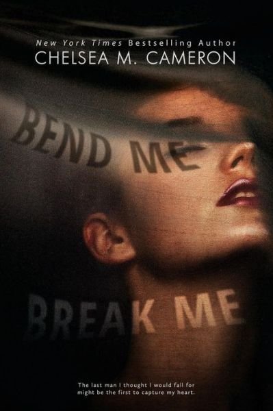 Cover for Chelsea M Cameron · Bend Me, Break Me (Paperback Book) (2016)