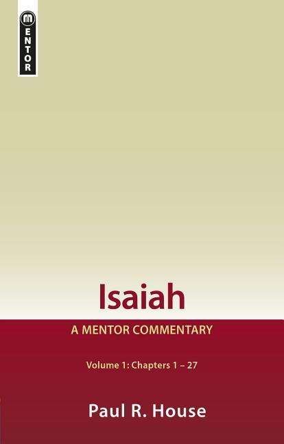 Cover for Paul R. House · Isaiah Vol 1: A Mentor Commentary - Mentor Commentary (Hardcover Book) [Revised edition] (2019)