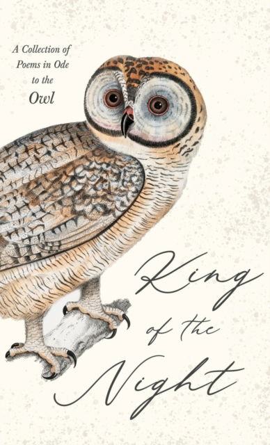 King of the Night - A Collection of Poems in Ode to the Owl - V/A - Książki - Read Books - 9781528770309 - 8 lutego 2022