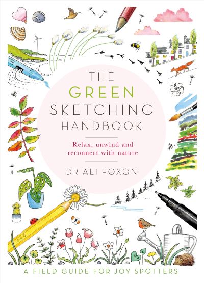 Cover for Ali Foxon · The Green Sketching Handbook: Relax, Unwind and Reconnect with Nature (Paperback Book) (2022)