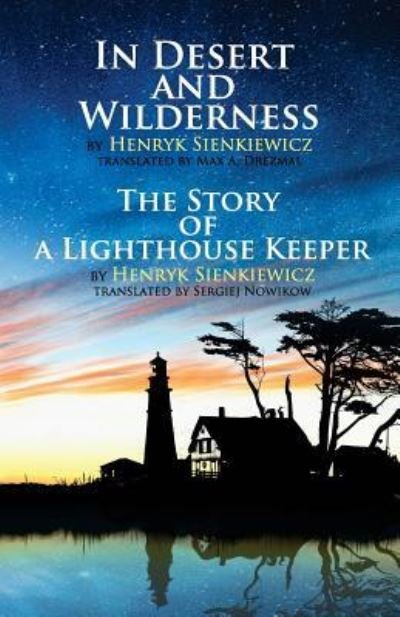 In Desert and Wilderness, The Story of a Lighthouse Keeper - Henryk Sienkiewicz - Kirjat - Createspace Independent Publishing Platf - 9781530494309 - maanantai 4. heinäkuuta 2016