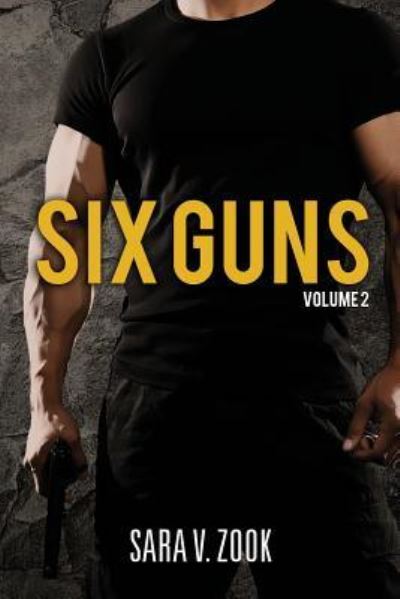 Six Guns Volume 2 - Sara V. Zook - Książki - Createspace Independent Publishing Platf - 9781530775309 - 27 marca 2016