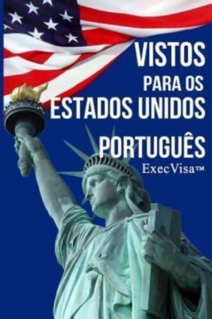 Cover for Execvisa · ExecVisa: Portugues: 6 formas de permanecer nos EUA permanentemente (Green Card) - 8 formas de trabalhar ou fazer negocios legalmente nos EUA (Taschenbuch) (2016)