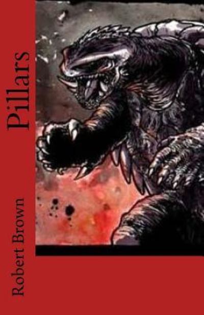 Pillars - Robert Lee Brown - Kirjat - Createspace Independent Publishing Platf - 9781533224309 - perjantai 13. toukokuuta 2016