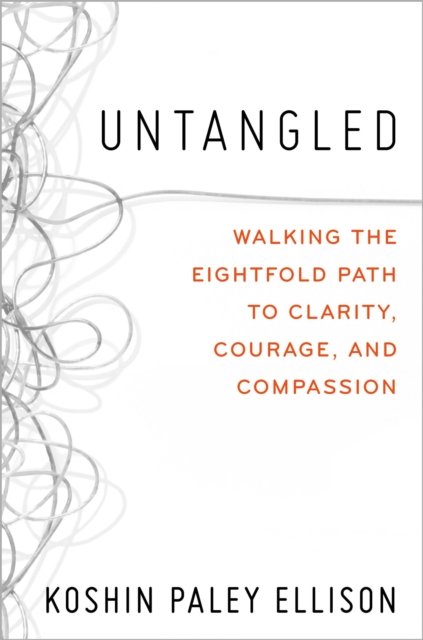 Cover for Koshin Paley Ellison · Untangled: Walking the Eightfold Path to Clarity, Courage, and Compassion (Hardcover Book) (2022)
