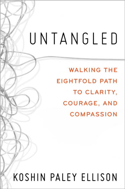 Cover for Koshin Paley Ellison · Untangled: Walking the Eightfold Path to Clarity, Courage, and Compassion (Hardcover Book) (2022)