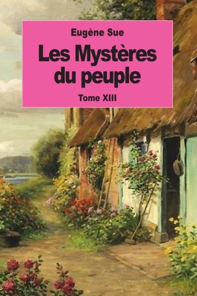 Cover for Eugène Sue · Les Mystères du peuple Tome XIII (Paperback Book) (2016)