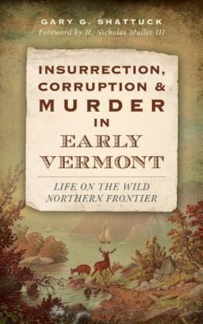 Cover for Gary G Shattuck · Insurrection, Corruption &amp; Murder in Early Vermont (Hardcover Book) (2014)