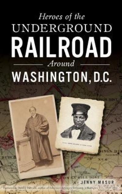 Cover for Jenny Masur · Heroes of the Underground Railroad Around Washington, D.C. (Hardcover Book) (2019)