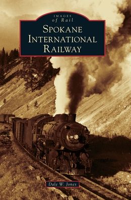 Spokane International Railway - Dale W Jones - Książki - Arcadia Publishing Library Editions - 9781540240309 - 9 września 2019