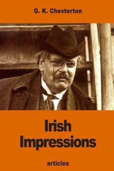 Irish Impressions - G K Chesterton - Boeken - Createspace Independent Publishing Platf - 9781540691309 - 29 november 2016