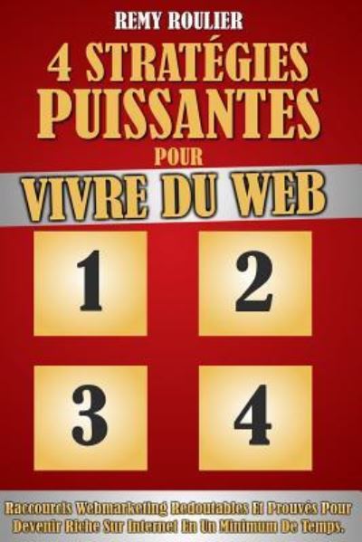 Cover for Remy Roulier · 4 Strat gies Puissantes Pour Vivre Du Web (Taschenbuch) (2016)