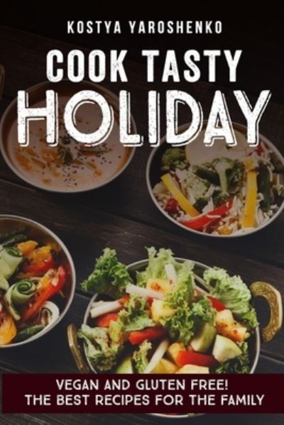 Cover for Kostya Yaroshenko · Cook Tasty Holiday (Paperback Book) (2017)