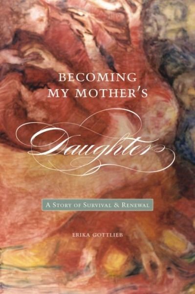 Cover for Erika Gottlieb · Becoming My Motheras Daughter: A Story of Survival and Renewal (Paperback Book) (2008)