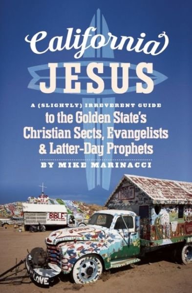 Cover for Mike Marinacci · California Jesus: A (Slightly) Irreverent Guide to the Golden State's Christian Sects, Evangelists and Latter-Day Prophets (Paperback Book) (2016)