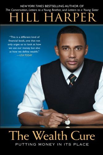 The Wealth Cure: Putting Money in Its Place - Hill Harper - Books - Gotham Books - 9781592407309 - September 4, 2012