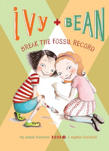 Cover for Sophie Blackall · Ivy + Bean Break the Fossil Record (Hardcover Book) [Reprint edition] (2011)