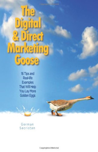 Cover for German Sacristan · The Digital &amp; Direct Marketing Goose: 16 Tips and Real Examples That Will Help You Lay More Golden Eggs (Taschenbuch) (2012)