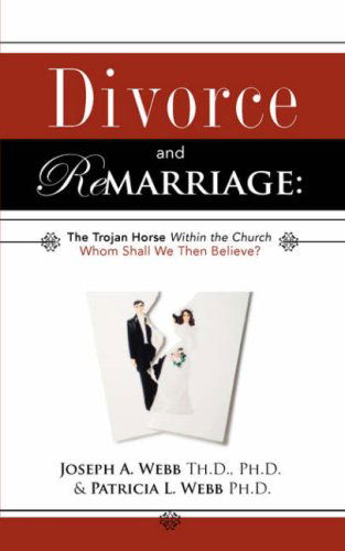 Cover for Patricia L. Webb · Divorce and Remarriage: the Trojan Horse Within the Church (Paperback Book) (2008)