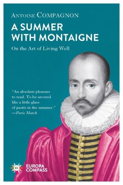 Cover for Antoine Compagnon · A Summer with Montaigne : On the Art of Living Well (Paperback Book) (2019)