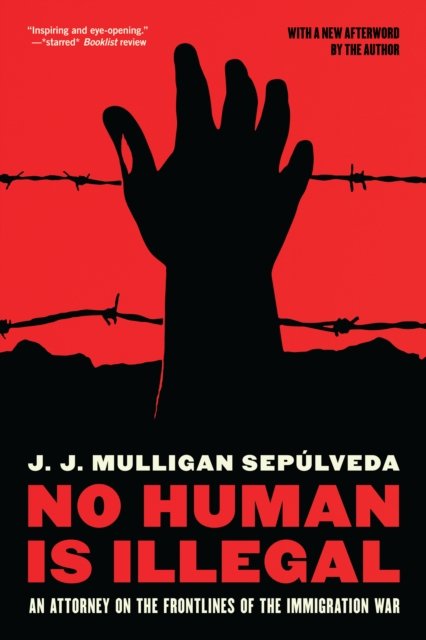 Cover for J. J. Mulligan Sepulveda · No Human is Illegal: An Attorney on the Front Lines of the Immigration War (Paperback Book) (2020)