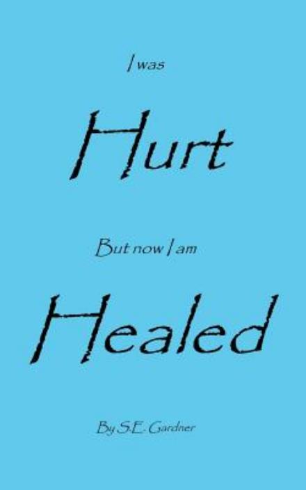 Cover for S E Gardner · I Was Hurt But Now I Am Healed (Paperback Book) (2014)