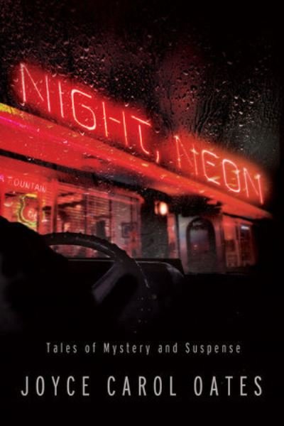 Joyce Carol Oates · Night, Neon: Tales of Mystery and Suspense (Hardcover Book) (2024)