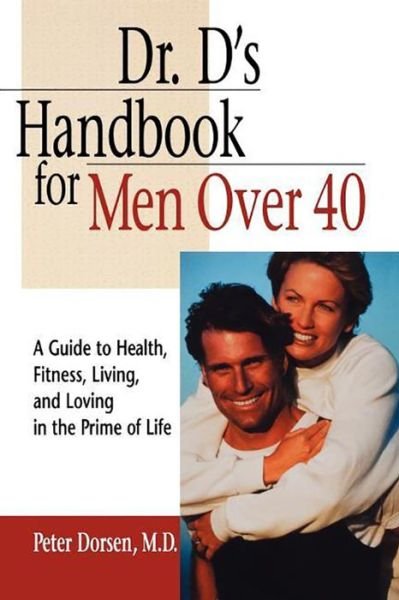Cover for Peter Dorsen · Dr. D's Handbook for men over 40: a Guide to Health, Fitness, Living, and Loving in the Prime of Life (Inbunden Bok) (1999)