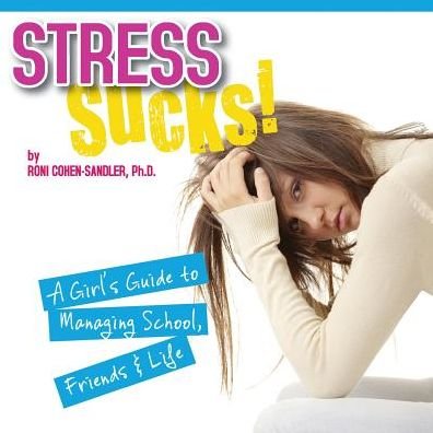 Cover for Roni Cohen-sandler · Stress Sucks!  a Girl's Guide to Managing School, Friends and Life (Paperback Book) (2014)
