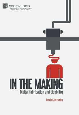 Cover for Ursula Kate Hurley · In the Making Digital Fabrication and Disability (Book) (2019)