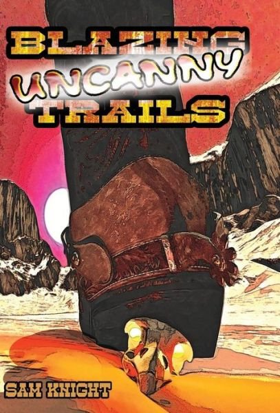 Cover for Sam Knight · Blazing Uncanny Trails (Hardcover Book) (2017)