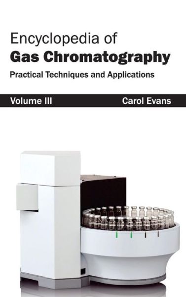 Encyclopedia of Gas Chromatography: Volume 3 (Practical Techniques and Applications) - Carol Evans - Bücher - NY Research Press - 9781632381309 - 24. Januar 2015