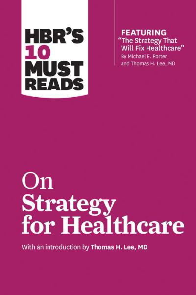 Cover for Harvard Business Review · HBR's 10 Must Reads on Strategy for Healthcare (featuring articles by Michael E. Porter and Thomas H. Lee, MD) - HBR's 10 Must Reads (Taschenbuch) (2018)