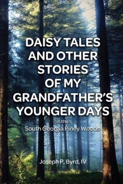 Cover for Dorrance Publishing Co. · Daisy Tales and Other Stories of My Grandfather's Younger Days in the South Georgia Piney Woods (Paperback Bog) (2022)