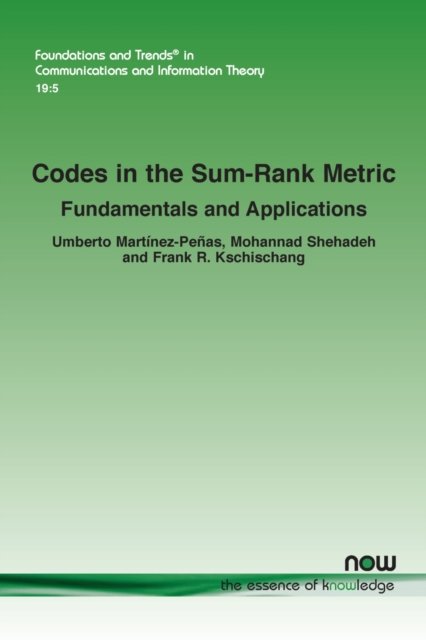Codes in the Sum-Rank Metric: Fundamentals and Applications - Foundations and Trends® in Communications and Information Theory - Umberto Martinez-Penas - Books - now publishers Inc - 9781638280309 - May 31, 2022
