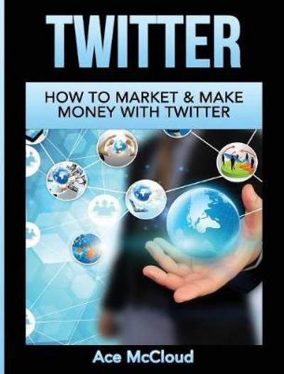 Twitter - Ace McCloud - Książki - Pro Mastery Publishing - 9781640483309 - 22 marca 2017