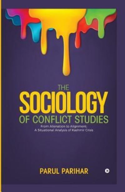 The Sociology of Conflict Studies - Parul Parihar - Kirjat - Notion Press, Inc. - 9781642492309 - torstai 15. helmikuuta 2018