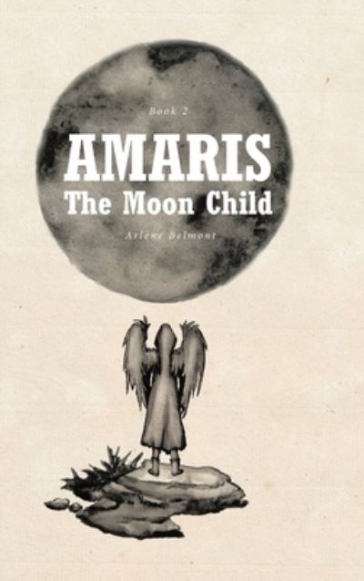 Cover for Arlene Belmont · Amaris: The Moon Child (Hardcover Book) (2020)