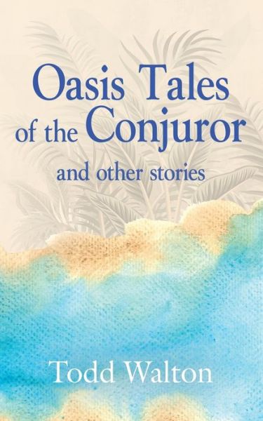 Cover for Todd Walton · Oasis Tales of the Conjuror: and other stories (Paperback Book) (2020)