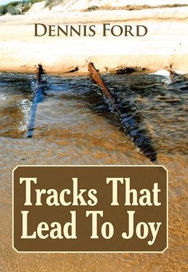 Cover for Dennis Ford · Tracks That Lead to Joy (Hardcover Book) (2020)