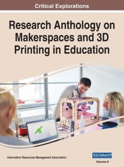 Cover for Information Resources Management Association Staff · Research Anthology on Makerspaces and 3D Printing in Education (Book) (2022)