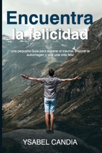 Cover for Ysabel Candia · Encuentra La Felicidad (Pocketbok) (2020)