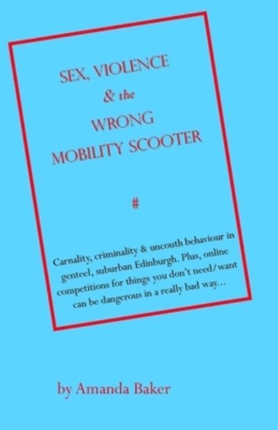 Cover for Amanda Baker · Sex, Violence &amp; the Wrong Mobility Scooter (Paperback Book) (2019)